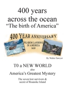 400 years across the Ocean: The Birth of America 1685267475 Book Cover