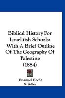 Biblical History for Israelitish Schools 1166581276 Book Cover