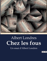 Chez les fous: Un essai d'Albert Londres B0BWX79RR2 Book Cover