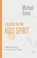 I Believe in the Holy Spirit: Biblical Teaching for the Church Today 0802882560 Book Cover