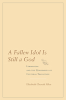 A Fallen Idol Is Still a God: Lermontov and the Quandaries of Cultural Transition 0804753709 Book Cover