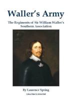 Waller's Army: The Regiments of Sir William Waller's Southern Association 1902768345 Book Cover