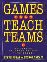 Games That Teach Teams: 21 Activities to Super-Charge Your Group! 0787948357 Book Cover