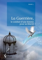 La Guerrière, le combat d'une femme pour sa liberté (French Edition) 292431268X Book Cover