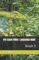 FBI Case Files: Louisana Hunt: Book 3 1516985591 Book Cover