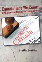 Canada Here We Come: With three suitcases and a daughter 0228806429 Book Cover