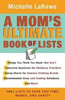 A Mom's Ultimate Book of Lists: 100+ Lists to Save You Time, Money, and Sanity 0800733827 Book Cover