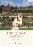 The Tudor Garden - 1485-1603 (Shire Library 720) 0747812144 Book Cover