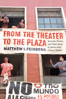 From the Theater to the Plaza: Spectacle, Protest, and Urban Space in Twenty-First-Century Madrid 0228010691 Book Cover