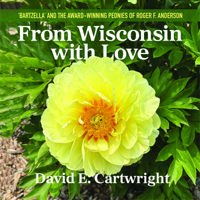 From Wisconsin with Love : 'Bartzella' and the Award-Winning Peonies of Roger F. Anderson 1967311919 Book Cover