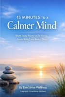 15 Minutes to a Calmer Mind (EverStrive Self Improvement) B0GJLNDKTZ Book Cover