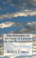 The Building of Mourne: A Legend of the Blackwater: Large Print Edition 1977690157 Book Cover