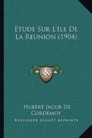 Etude Sur L'Ile De La Reunion (1904) 112042660X Book Cover
