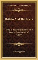 Britain and the Boers: Who is Responsible for the War in South Africa 1016761376 Book Cover