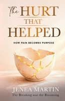 The Hurt that Helped: How Pain Becomes Purpose B0GVQ6PFQG Book Cover