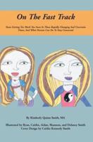 On The Fast Track: Teens Getting Too Much Too Soon In These Rapidly Changing And Uncertain Times, And What Parents Can Do To Stay Connected 0595365612 Book Cover