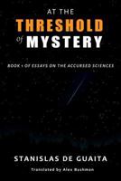 At The Threshold of Mystery: Book 1 of Essays on the Accursed Sciences 1796449385 Book Cover