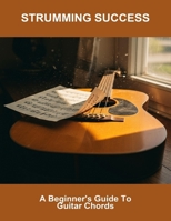 Strumming Success: A Beginner'S Guide To Guitar Chords B0FNWN6DGB Book Cover