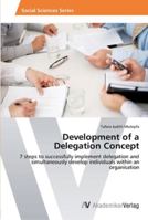Development of a Delegation Concept: 7 steps to successfully implement delegation and simultaneously develop individuals within an organisation 3639426967 Book Cover