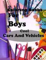Coloring Books For Boys Cool Cars And Vehicles: Lined Notebook,100 Pages, 8,5x11, Soft Cover, Matte Finish/Cool Cars, Trucks, Bikes, Planes, Boats And B08GVJLMZV Book Cover