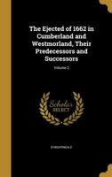 The ejected of 1662 in Cumberland and Westmorland, their predecessors and successors (Volume II) 1362000671 Book Cover