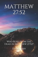 MATTHEW 27:52: Who Rose from the Dead in Matthew 27:52? B084DFYKBC Book Cover