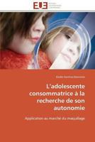 L Adolescente Consommatrice a la Recherche de Son Autonomie 3841792219 Book Cover