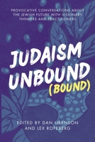 Judaism Unbound (Bound) : Provocative Conversations about the Jewish Future with the Most Visionary Thinkers and Practitioners 1963475666 Book Cover