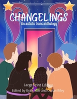 Changelings: An Autistic Trans Anthology 1068763906 Book Cover