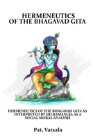 Hermeneutics of the Bhagavad Gita as Interpreted by Sri Ramanuja as a Social Moral Analysis 0524188769 Book Cover