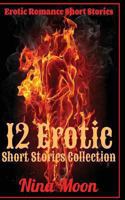 Erotic Romance Short Stories: 12 Erotic Short Stories Collection 1493562754 Book Cover