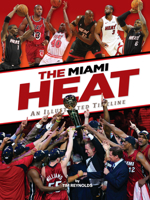 Miami Heat: An Illustrated Timeline 1681066084 Book Cover