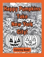 Happy Pumpkins Take New York City! Coloring Book: Coloring Book 8-12 years old B0CL3HS1FQ Book Cover