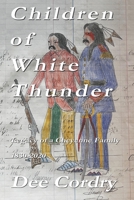 Children of White Thunder: Legacy of a Cheyenne Family 1830-2020 B09WPZSJKY Book Cover