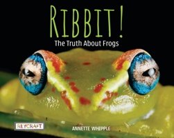 Ribbit! The Truth About Frogs (Book #4) 1478875887 Book Cover