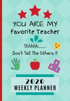 You Are My Favorite Teacher Shhh.... Don't Tell The Others !! 2020 Weekly Planner: Kindergarten Appreciation Gift / Diary & Journal Thank You Present 1709938579 Book Cover