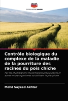 Contrôle biologique du complexe de la maladie de la pourriture des racines du pois chiche: Par les champignons mycorhiziens arbusculaires et autres ... solubilisant le phosphate 6203112313 Book Cover