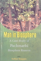 man-in-biosphere-a-case-study-of-pachmarhi-biosphere-reserve 8121209447 Book Cover