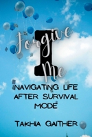 I Forgive Me: Navigating Life After Survival Mode B0C5BV3KTB Book Cover