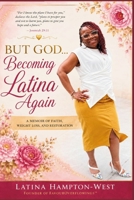 Copy of BUT GOD... Becoming Latina Again From 371 Pounds to Purpose, Healing, and Hope B0H9XY7864 Book Cover