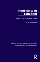 Printing in London: From 1476 to Modern Times (Routledge Library Editions: Publishing and Printing) 1041115016 Book Cover