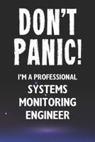 Don't Panic! I'm A Professional Systems Monitoring Engineer: Customized 100 Page Lined Notebook Journal Gift For A Busy Systems Monitoring Engineer: Far Better Than A Throw Away Greeting Card. B083XX439Y Book Cover