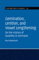 Gemination, Lenition, and Vowel Lengthening: On the History of Quantity in Germanic 1108928943 Book Cover