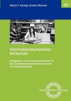 Informationskompetenz Wirtschaft: Erfolgreiche Informationsrecherche für das betriebswirtschaftliche Bachelor- und Masterstudium 3842347111 Book Cover