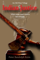 Indian Justice: When White Man's Justice Isn't Enough. 1508655928 Book Cover