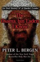 The Osama bin Laden I Know: An Oral History of al Qaeda's Leader 0743278917 Book Cover