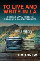 To Live and Write in LA: A Street-Level Guide to Surviving as a Screenwriter B0GP2YJT4D Book Cover