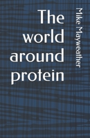The world around protein B08PX93YG2 Book Cover