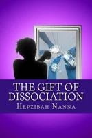 The Gift of Dissociation: A Handbook for Survivors and System Supporters 1495283577 Book Cover