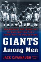 Giants Among Men: How Robustelli, Huff, Gifford, and the Giants Made New York a Football Town and Changed the NFL 1400067170 Book Cover
